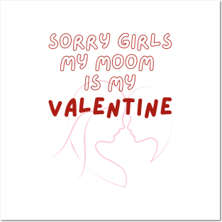 Sorry Girls My Mom Is My Valentine Posters and Art